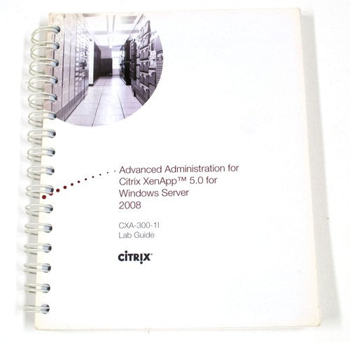 Advanced Administration for Citrix XenApp 5.0 – Windows Server 2008