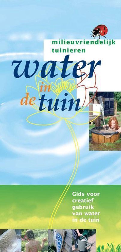 Milieuvriendelijk tuinieren - Water in de tuin - J.W. Driessen