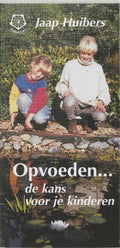 Opvoeden ... de kans voor je kinderen - Jaap Huibers