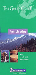 French Alps Green Guide French Alps - Michelin Travel Publications