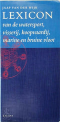 Lexicon van de watersport, visserij, koopvaardij, marine en bruine vloot - Jaap van der Wijk