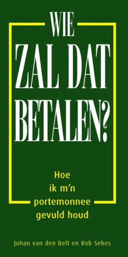 Wie Zal Dat Betalen - Johan van den Belt