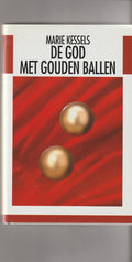 De god met gouden ballen : roman - Marie Kessels