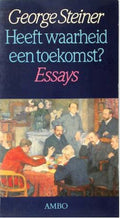 Heeft waarheid een toekomst - George Steiner, Jacques De Visscher
