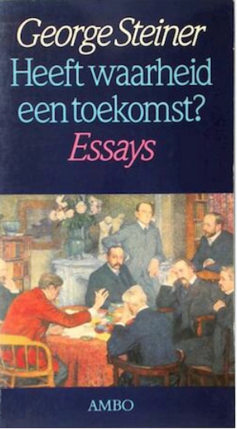 Heeft waarheid een toekomst - George Steiner, Jacques De Visscher