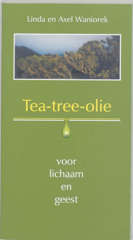 Tea - tree - olie voor lichaam en geest - Linda Waniorek, Axel Waniorek
