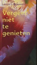 Vergeet Niet Te Genieten - J. & Romeis, U. Bieker, Lenze L. Bouwers