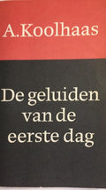 De geluiden van de eerste dag - A. Koolhaas