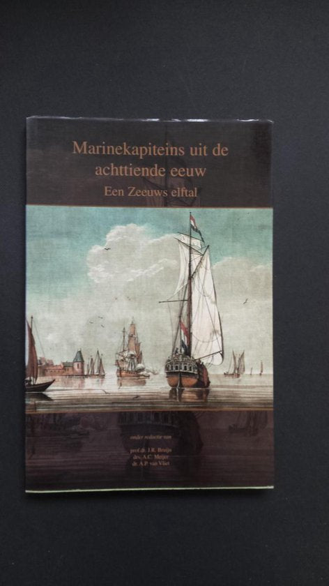 Marinekapiteins uit de achttiende eeuw - A.P. van Vliet, J.R. Bruijn