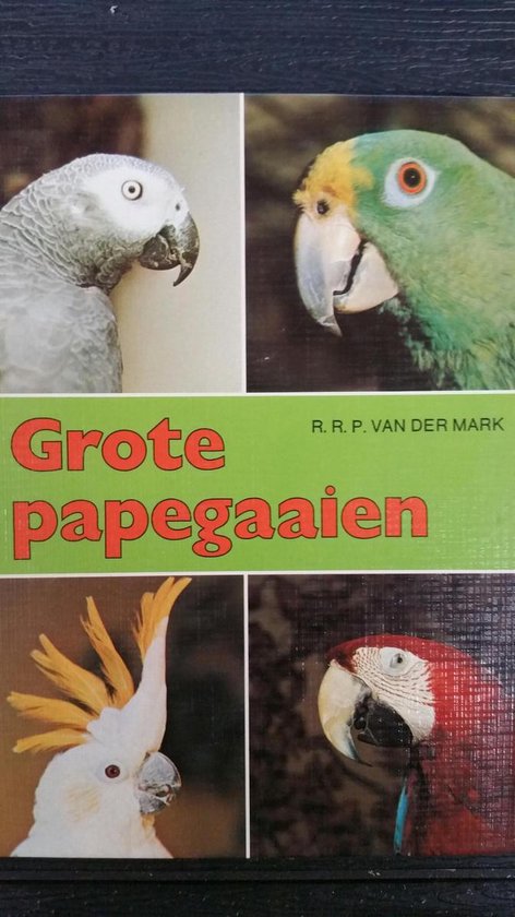Grote papegaaien - R.R.P. van der Mark