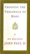 CROSSING THE THRESHOLD OF HOPE - John Paul Ii