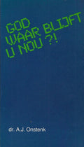 God waar blijft u nou - A. Onstenk