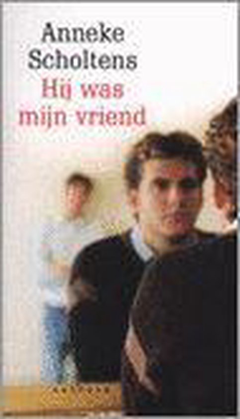 Hij was mijn vriend - Anneke Scholtens