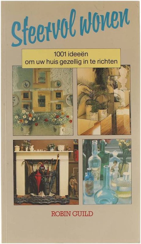 Sfeervol wonen : 1001 ideeën om uw huis gezellig in te richten - Robin Guild, F Auping
