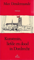 Kunstmin, liefde en dood in Dordrecht - Max Dendermonde
