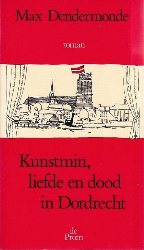 Kunstmin, liefde en dood in Dordrecht - Max Dendermonde