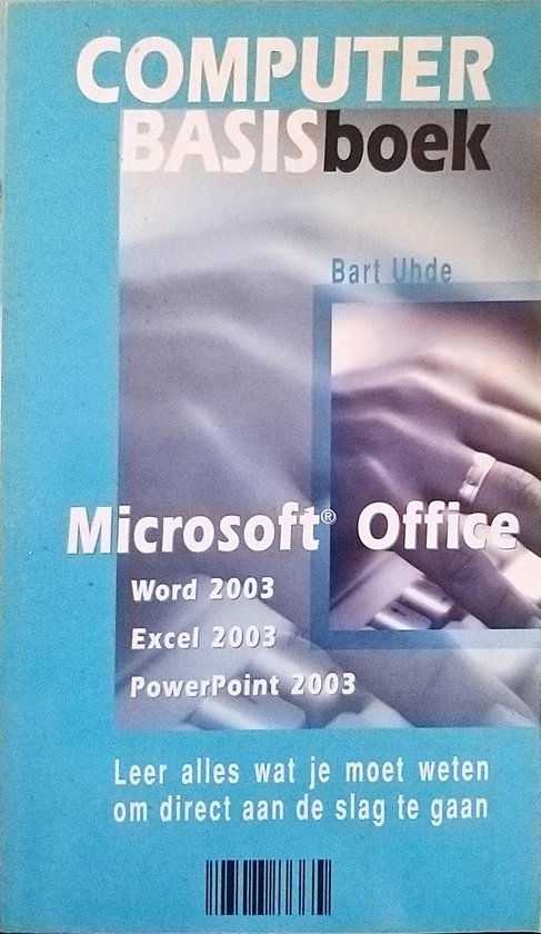 Computer Basisboek - Microsoft Office - Word 2003 - Excel 2003 - PowerPoint 2003 - Bart Uhde
