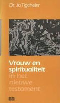 Vrouw en spiritualiteit in het n t - Jo Tigcheler