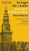 Langs de oude Noordhollandse kerken 2 : Kennemerland, De Zaan - Het Gooi, Amsterdam - Guido Hoogewoud