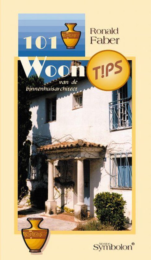 101 woontips van de binnenhuisarchitect - R. Faber
