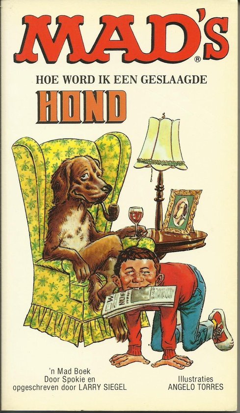 Mad s hoe word ik een geslaagde hond - Larry Siegel, Angelo Torres