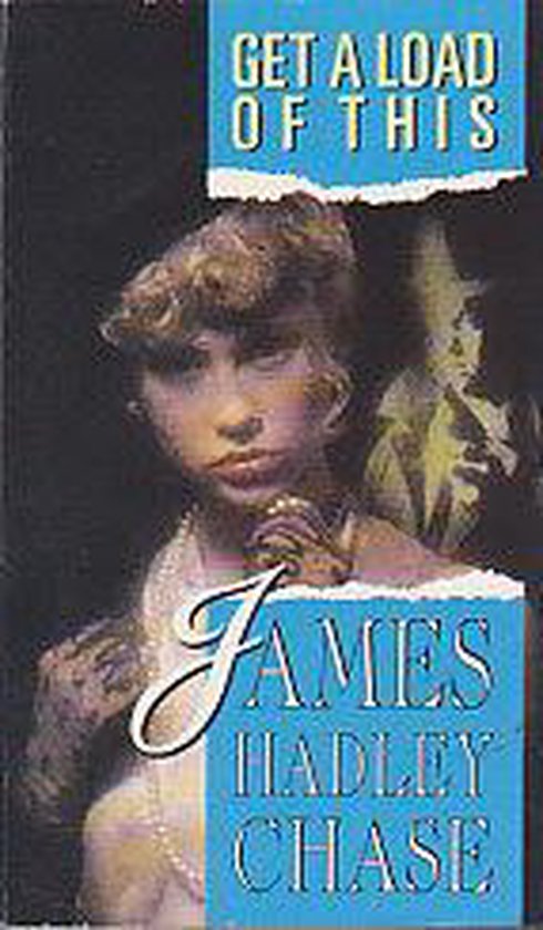 Get a Load of this - Chase, James H.