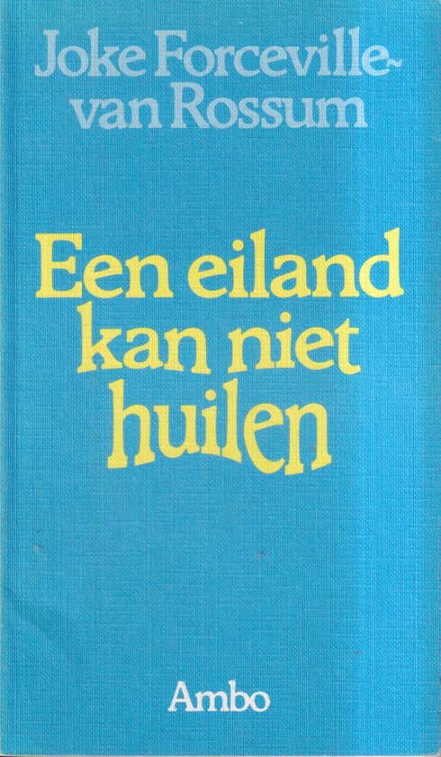 Een Eiland kan niet Huilen - Joke Forceville - van Rossum