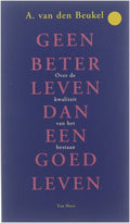 Geen Beter Leven Dan Een Goed Leven - A. van den Beukel