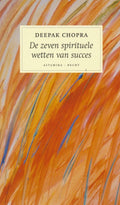 De Zeven Spirituele Wetten Van Succes - Deepak Chopra
