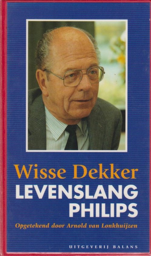 LEVENSLANG PHILIPS. - Wisse Dekker, Arnold van Lonkhuijzen