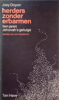 Herders zonder erbarmen. Tien jaren Jehovah's getuige - Josy Doyon, Toon Wendt