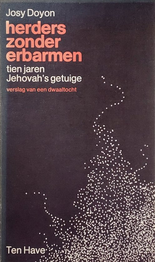 Herders zonder erbarmen. Tien jaren Jehovah's getuige - Josy Doyon, Toon Wendt