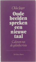 Oude beelden spreken een nieuwe taal : geloven na de geloofscrisis - Okke, Jager