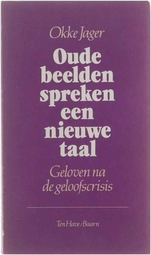 Oude beelden spreken een nieuwe taal : geloven na de geloofscrisis - Okke, Jager