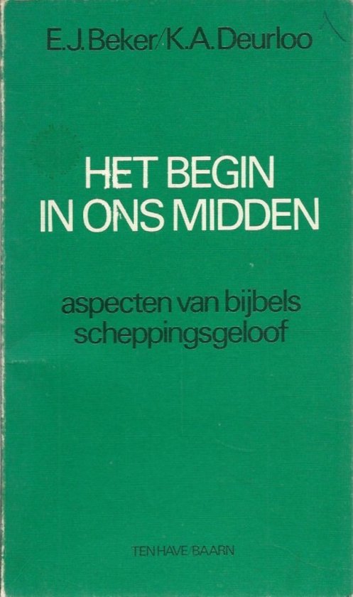 Begin in ons midden - Karel A. Deurloo, E.J. Beker