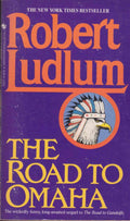 The Road to Omaha - Robert Ludlum, Robert