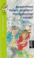 Vaders, moeders? Hardgekookte eieren! - Jacques Vriens, Onbekend
