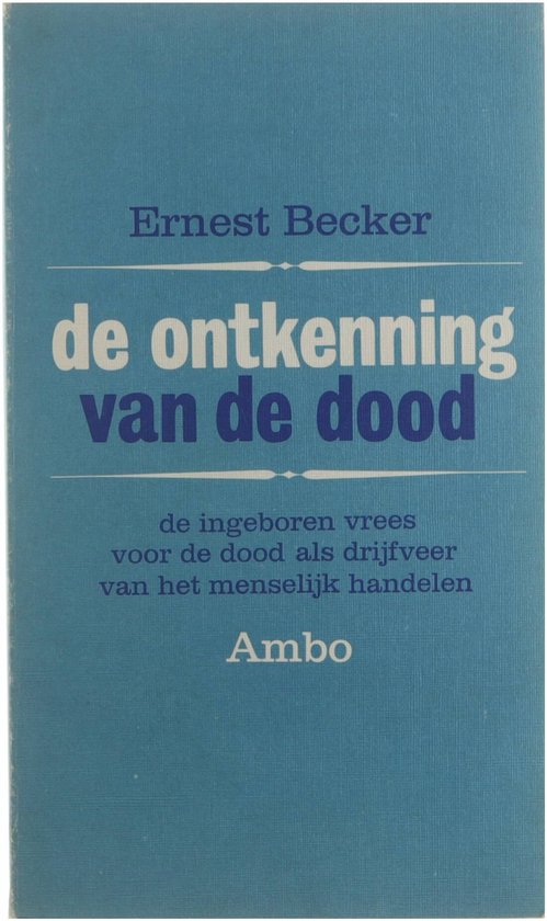De Ontkenning van de dood - Ernest Becker, René F. W. Diekstra