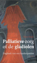 Palliatieve zorg of de gladiolen - Kees Haak