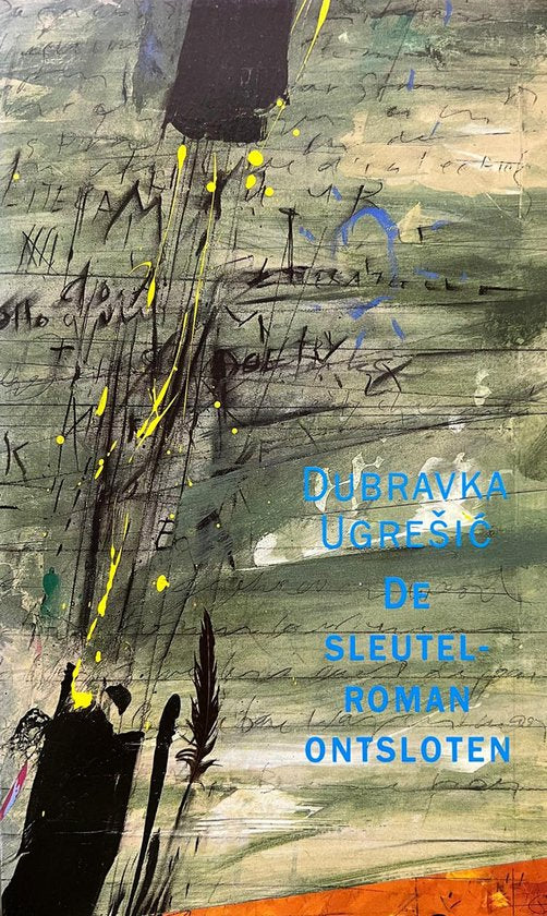 De sleutelroman ontsloten - Dubravka Ugresic, Tom Eekman