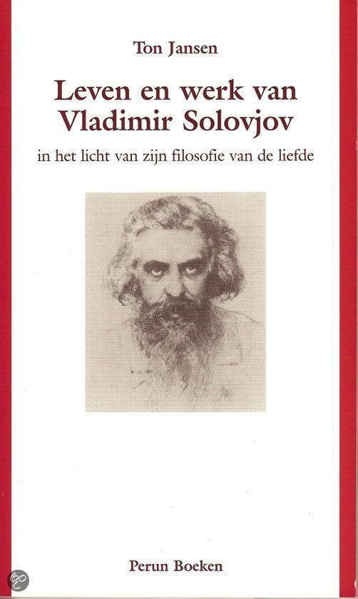 Leven En Werk Van Vladimir Solovjov In Het Licht Van Zijn Filosofie Van De Liefde - Ton Jansen