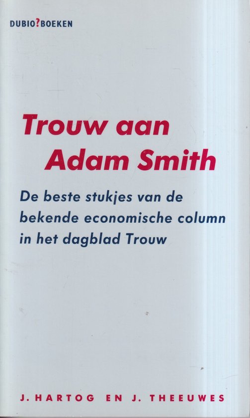 Trouw aan adam smith - J. Hartog, Jules Theeuwes