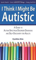 I Think I Might Be Autistic - Cynthia Kim