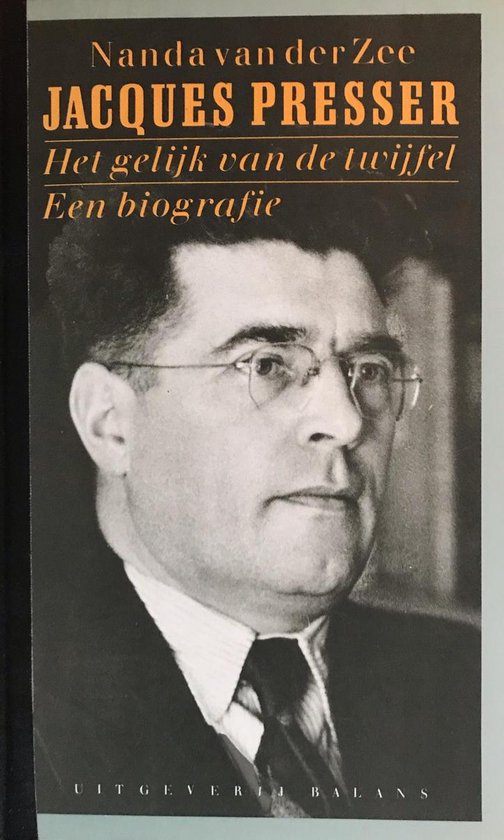 Jacques Presser - Het gelijk van de twijfel, een biografie - N. van der Zee
