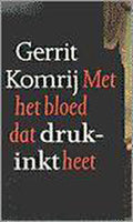 Met het bloed dat drukinkt heet - Komrij, Gerrit Komrij