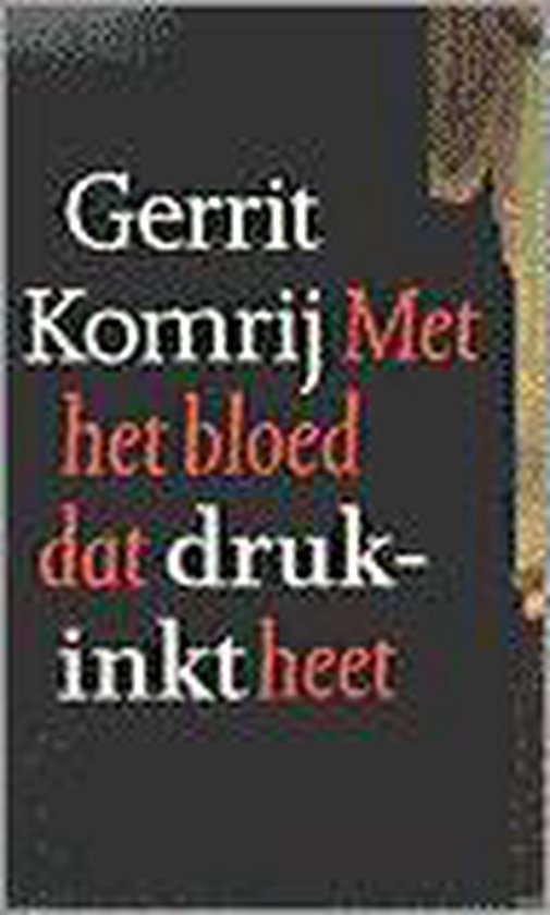 Met het bloed dat drukinkt heet - Komrij, Gerrit Komrij