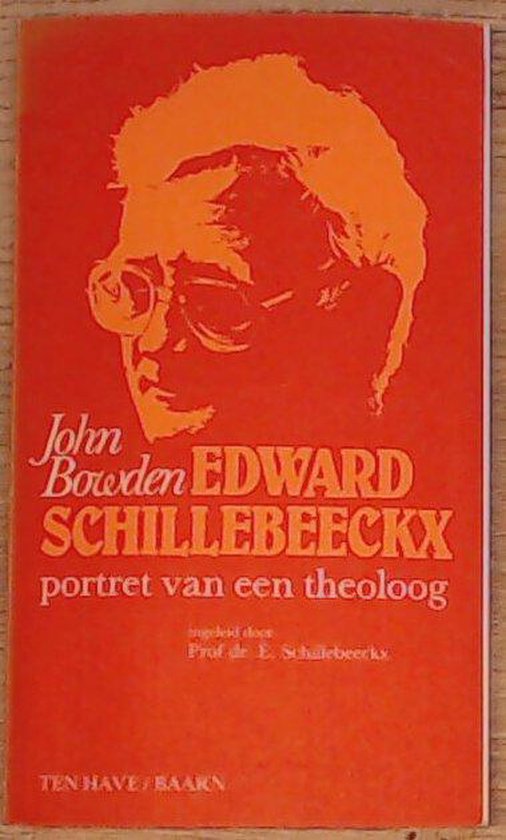 Edward Schillebeeckx: portret van een theoloog - John Bowden, Edward Schillebeeckx