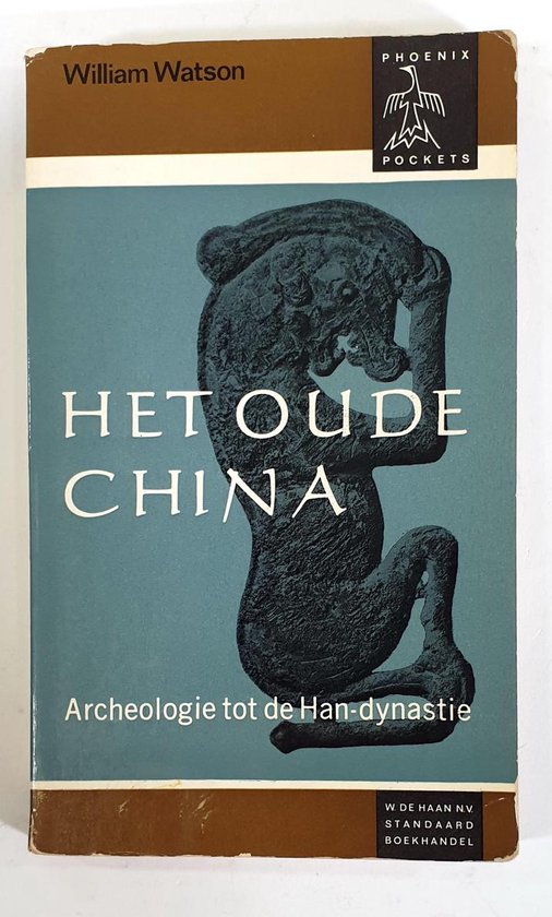 Het Oude China - archeologie tot de Han - dynastie - Phoenix pockets - William Watson