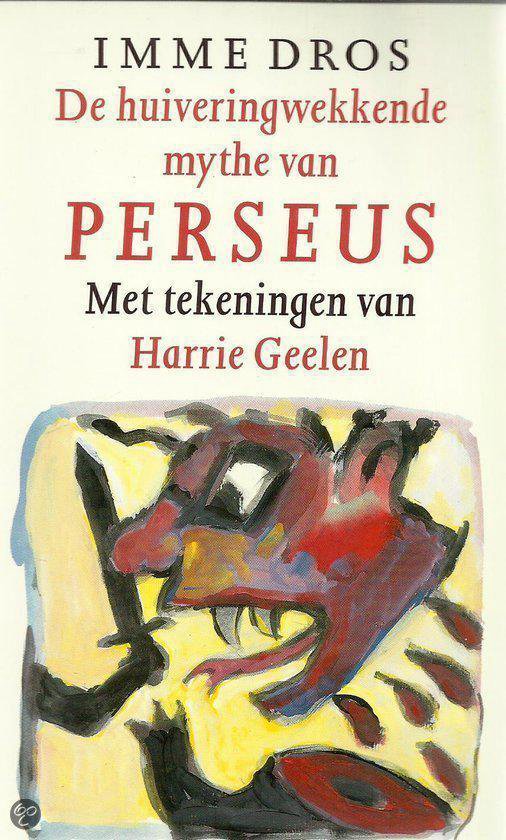 De huiveringwekkende mythe van Perseus - Imme Dros, Harrie Geelen