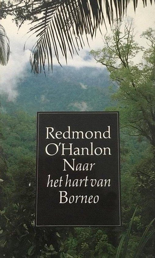 Naar het hart van Borneo - Redmond O'Hanlon
